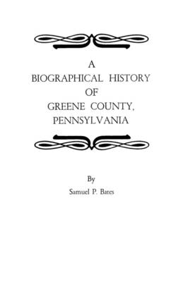 A Biographical History of Greene County, Pennsylvania