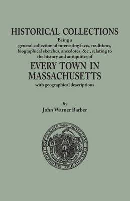 Historical Collections, Being a General Collection of Interesting Facts, Traditions, Biographical Sketches, Anecdotes, &tc., Relating to the History a