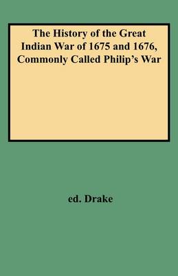 The History of the Great Indian War of 1675 and 1676, Commonly Called Philip's War