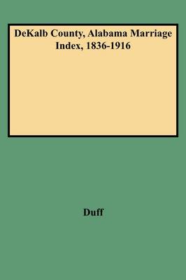 DeKalb County, Alabama Marriage Index, 1836-1916