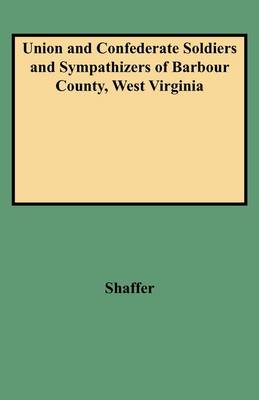 Union and Confederate Soldiers and Sympathizers of Barbour County, West Virginia