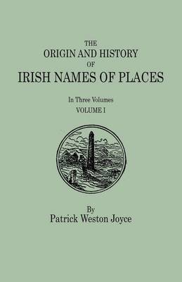 The Origin and History of Irish Names of Places. In Three Volumes. Volume I