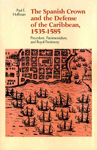 The Spanish Crown and the Defense of the Caribbean, 1535-1585