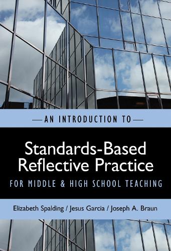 An INTRODUCTION to STANDARDS-BASED REFLECTIVE PRACTICE for MIDDLE and HIGH SCHOOL TEACHING