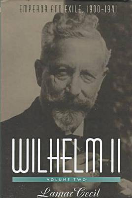 Wilhelm II: Emperor and Exile, 1900-1941 Volume 2