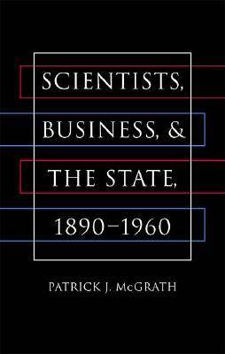 Scientists, Business and the State, 1890-1960
