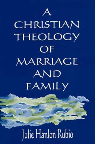 A Christian Theology of Marriage and Family