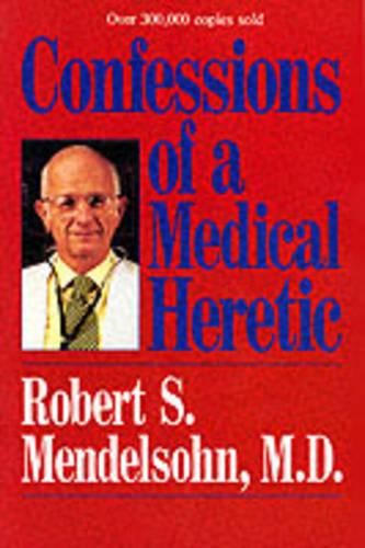Confessions of a Medical Heretic