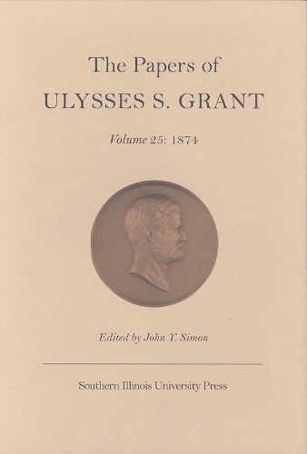 The Papers of Ulysses S.Grant V. 25; 1874