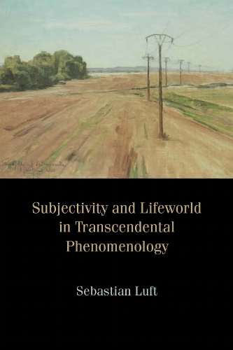 Subjectivity and Lifeworld in Transcendental Phenomenology