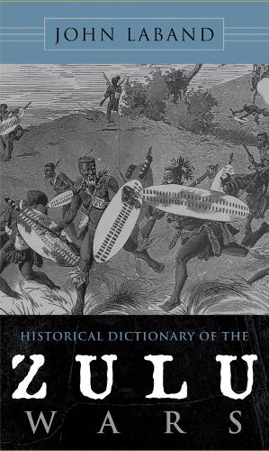 Historical Dictionary of the Zulu Wars