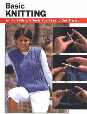 Basic Knitting: All the Skills and Tools You Need to Get Started