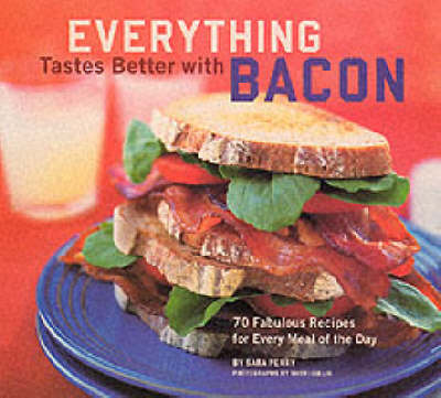 Everything Tastes Better with Bacon