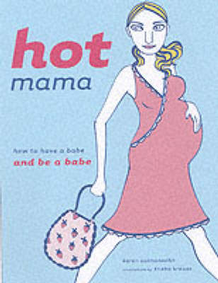 Hot Mama: How to Have a Babe & Be a Babe