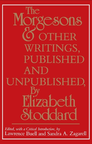 "the Morgesons" and Other Writings, Published and Unpublished