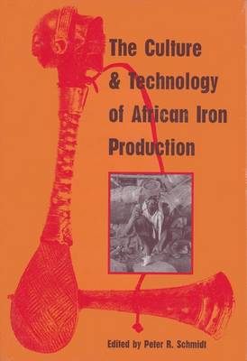 The Culture and Technology of African Iron Production