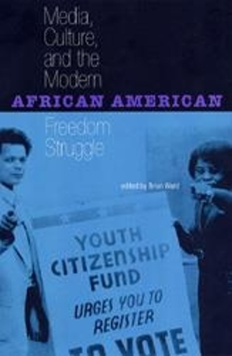 Media, Culture and the Modern African American Freedom Struggle