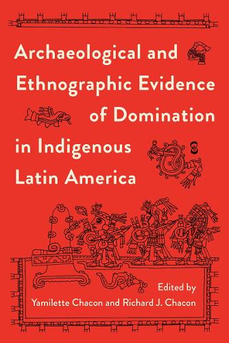 Archaeological and Ethnographic Evidence of Domination in Indigenous Latin America