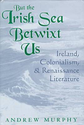 But the Irish Sea Betwixt Us