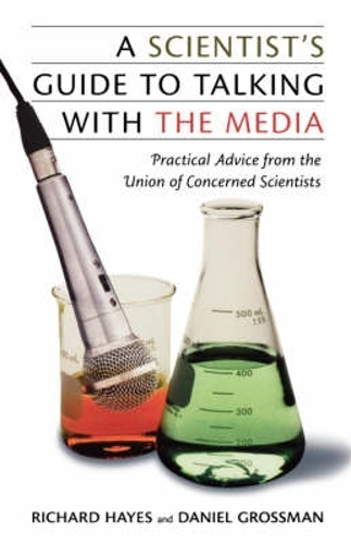 A Scientist's Guide to Talking with the Media