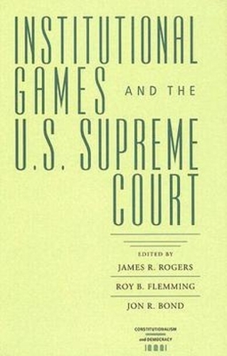 Institutional Games and the U.S. Supreme Court