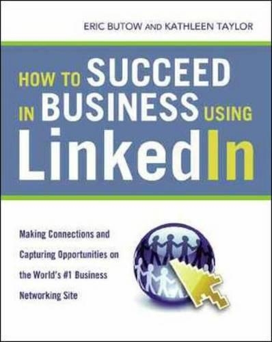 How to Succeed in Business Using LinkedIn: Making Connections and Capturing Opportunities on the World's #1 Business Networking Site