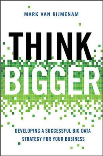 Think Bigger: Developing a Successful Big Data Strategy for Your Business