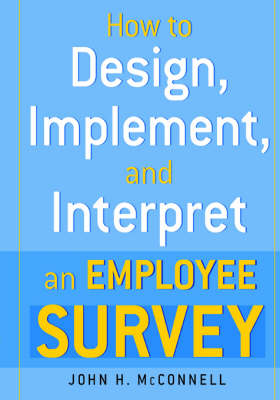 How to Design, Implement, and Interpret and Employee Survey