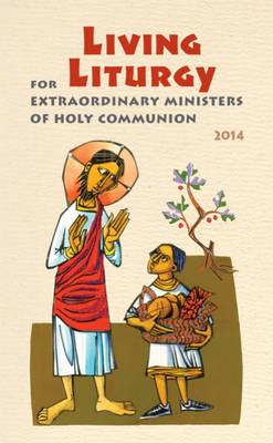 Living Liturgy for Extraordinary Ministers of Holy Communion 2014: Year A