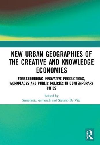 New Urban Geographies of the Creative and Knowledge Economies