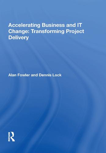 Accelerating Business and IT Change: Transforming Project Delivery