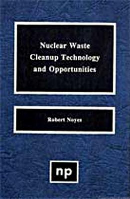 Nuclear Waste Cleanup Technologies and Opportunities