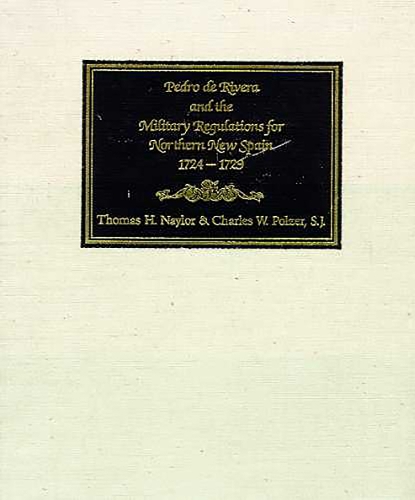 Pedro De Rivera and the Military Regulations for Northern New Spain, 1724-29
