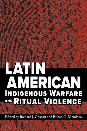 Latin American Indigenous Warfare and Ritual Violence