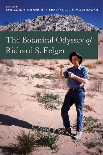 The Botanical Odyssey of Richard S. Felger