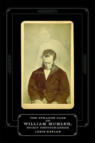 The Strange Case of William Mumler, Spirit Photographer