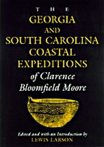 The Georgia and South Carolina Expeditions of Clarence Bloomfield Moore