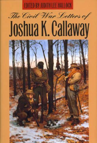 The Civil War Letters of Joshua K.Callaway