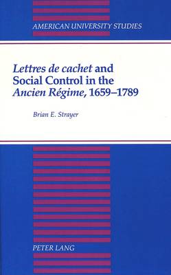 Lettres De Cachet and Social Control in the Ancien Regime, 1659-1789