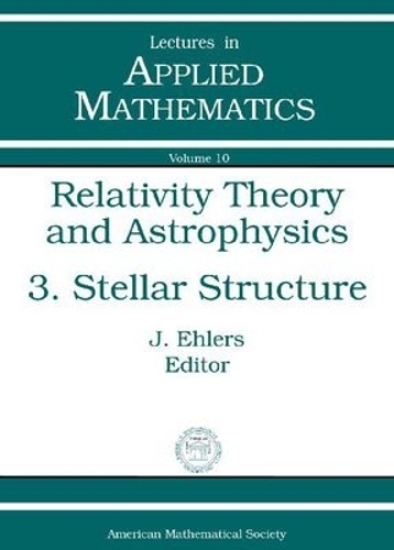 Relativity Theory and Astrophysics, Volume 3; Stellar Structure