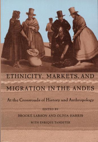 Ethnicity, Markets, and Migration in the Andes