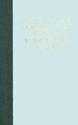 Figments and Fragments of Mahayana Buddhism in India