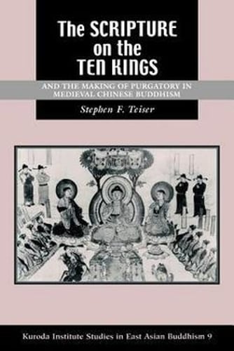 The ""Scripture on the Ten Kings"" and the Making of Purgatory in Medieval Chinese Buddhism