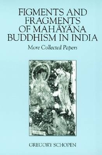 Figments and Fragments of Mahayana Buddhism in India