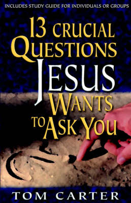 13 Crucial Questions Jesus Wants to Ask You