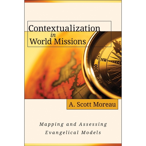 Contextualization in World Missions – Mapping and Assessing Evangelical Models