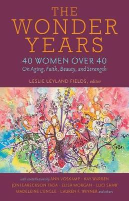 The Wonder Years – 40 Women over 40 on Aging, Faith, Beauty, and Strength