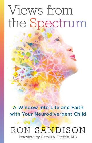 Views from the Spectrum – A Window into Life and Faith with Your Neurodivergent Child