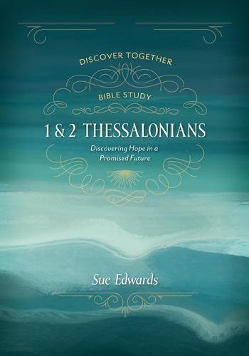 1 and 2 Thessalonians – Discovering Hope in a Promised Future