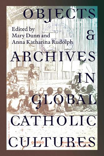 Objects and Archives in Global Catholic Cultures